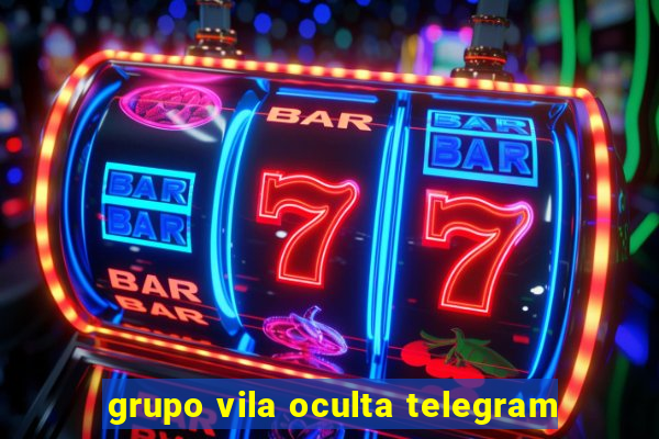 grupo vila oculta telegram