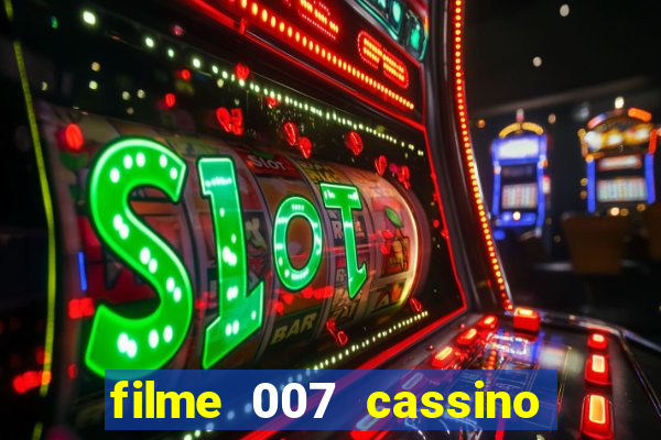 filme 007 cassino royale completo dublado youtube