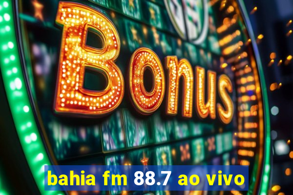 bahia fm 88.7 ao vivo