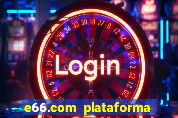 e66.com plataforma de jogos