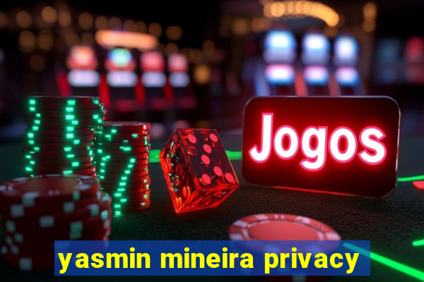 yasmin mineira privacy