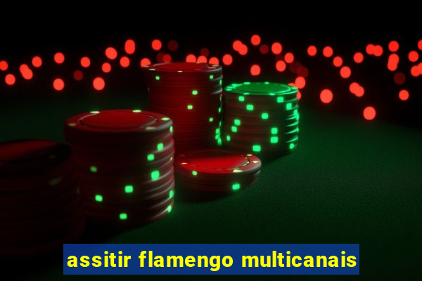 assitir flamengo multicanais