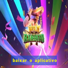 baixar o aplicativo do jogo do tigrinho