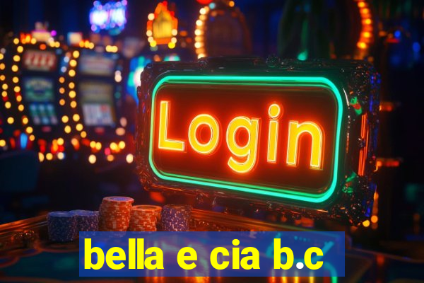 bella e cia b.c