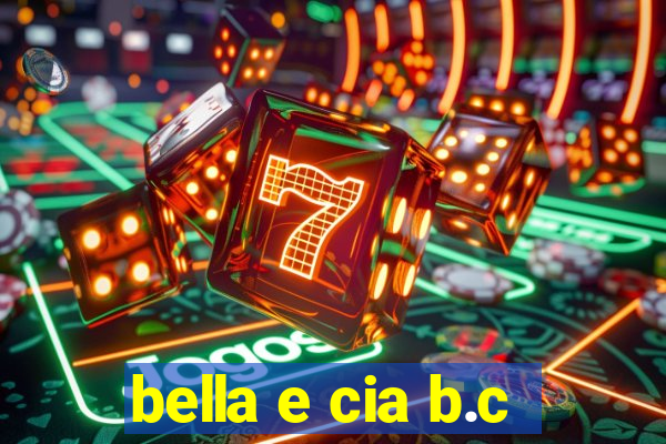 bella e cia b.c