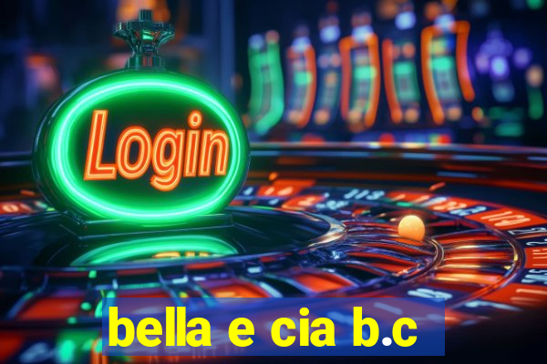 bella e cia b.c