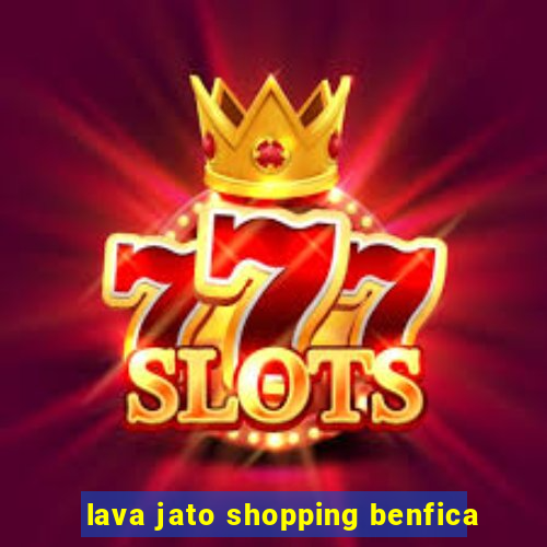 lava jato shopping benfica