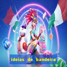 ideias de bandeira para interclasse