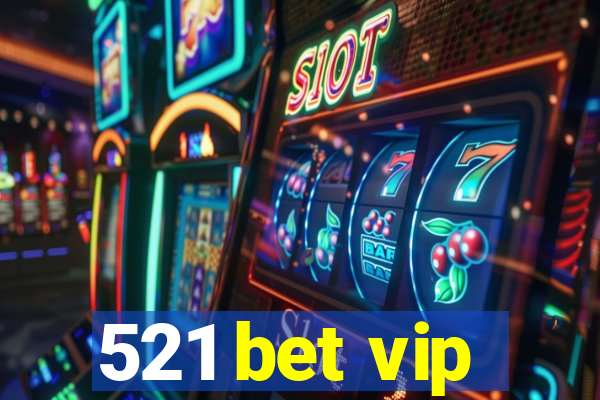 521 bet vip