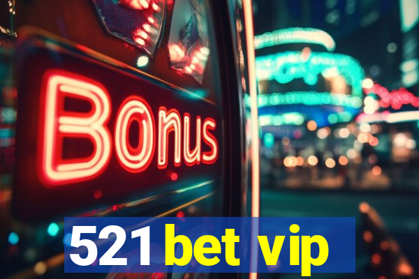 521 bet vip