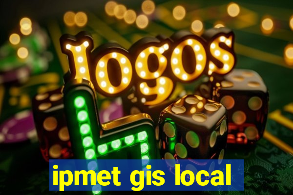 ipmet gis local