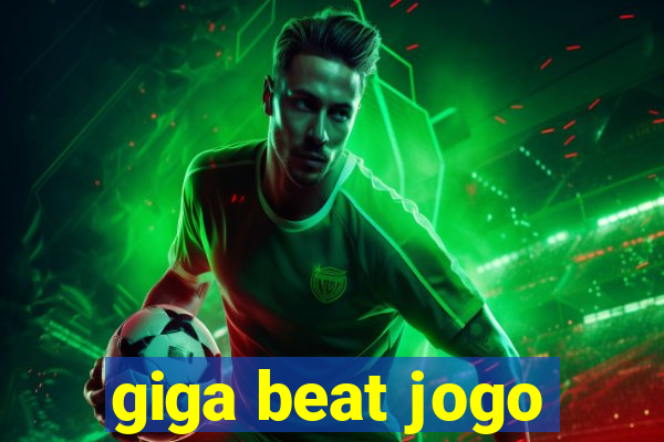 giga beat jogo