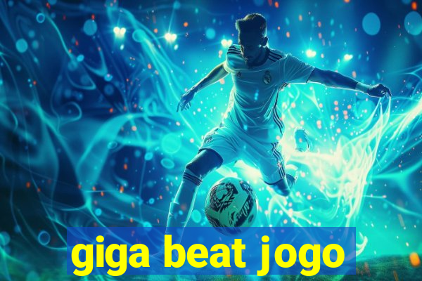 giga beat jogo