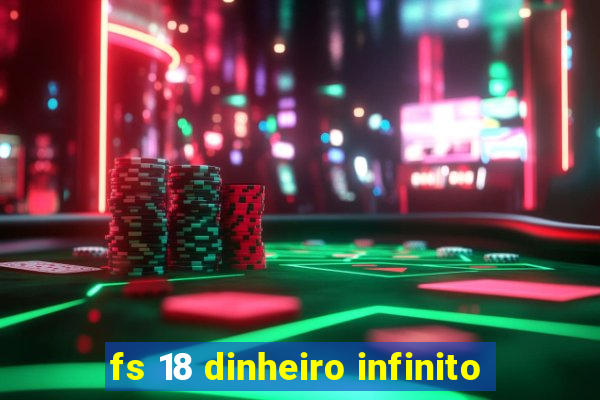 fs 18 dinheiro infinito