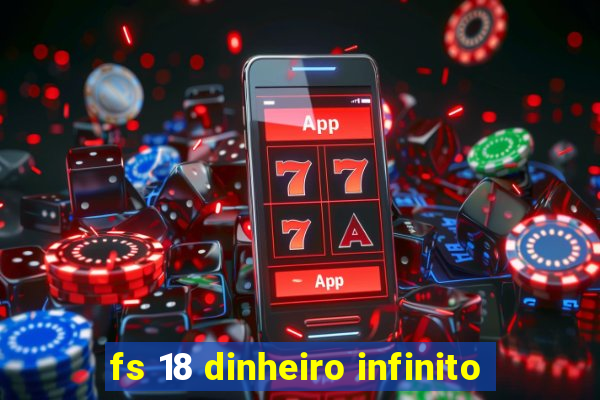 fs 18 dinheiro infinito