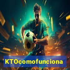 KTOcomofunciona