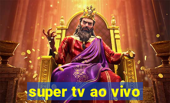 super tv ao vivo