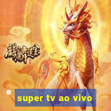 super tv ao vivo