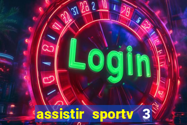 assistir sportv 3 ao vivo