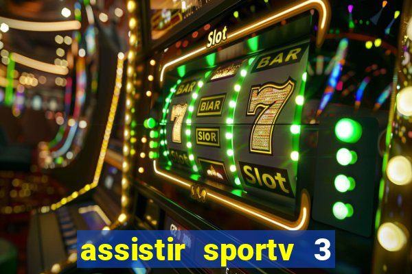 assistir sportv 3 ao vivo