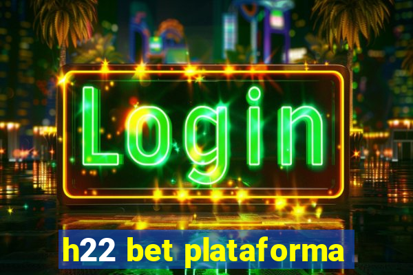 h22 bet plataforma