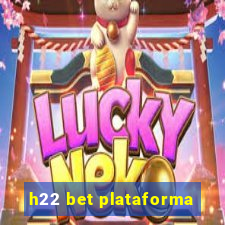 h22 bet plataforma