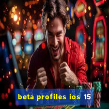 beta profiles ios 15