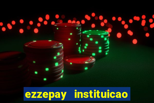 ezzepay instituicao de pagamento ltda