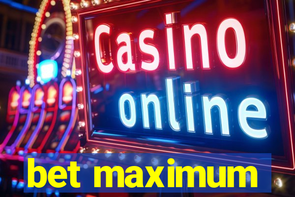 bet maximum