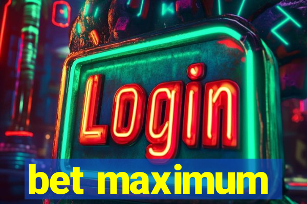 bet maximum