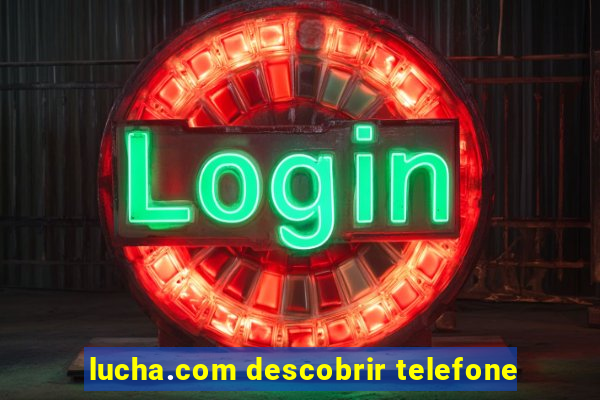 lucha.com descobrir telefone