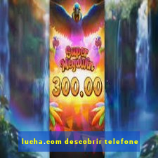 lucha.com descobrir telefone