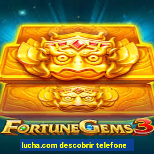 lucha.com descobrir telefone