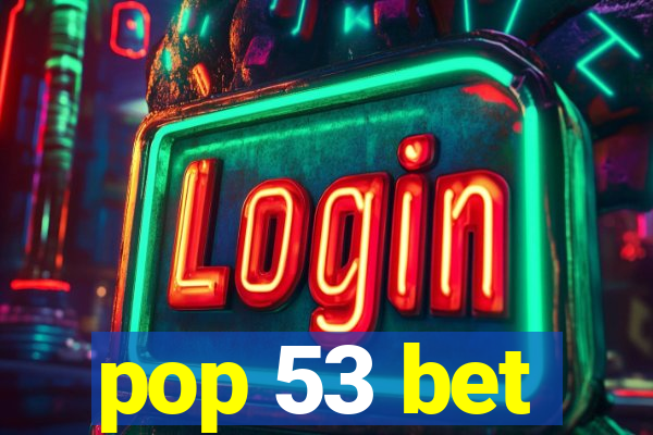 pop 53 bet