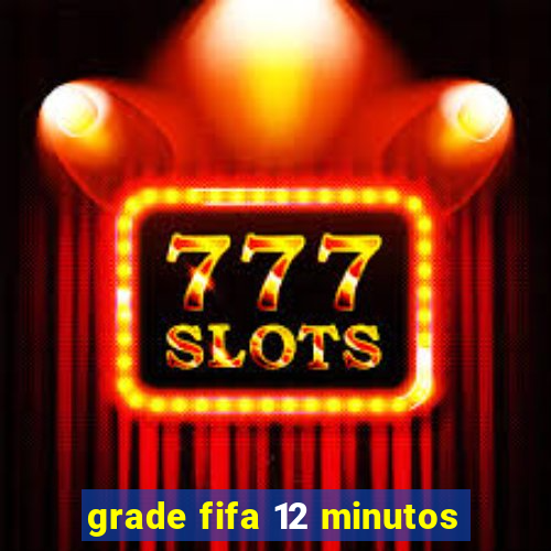 grade fifa 12 minutos