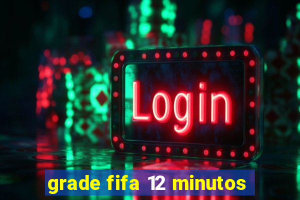 grade fifa 12 minutos