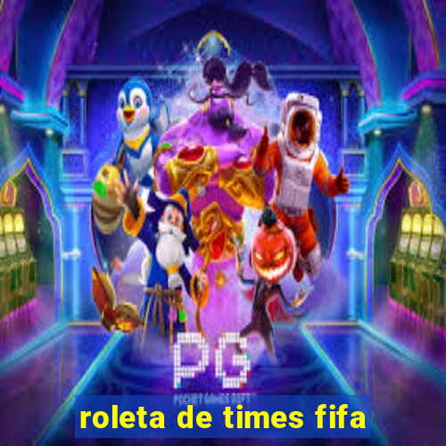 roleta de times fifa