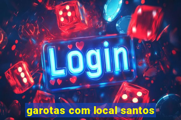 garotas com local santos