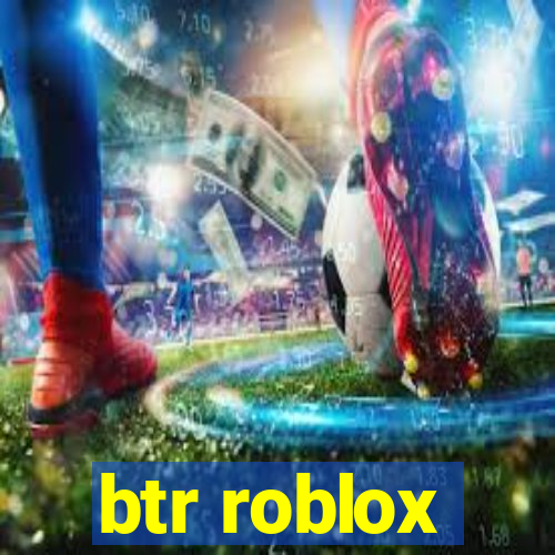 btr roblox