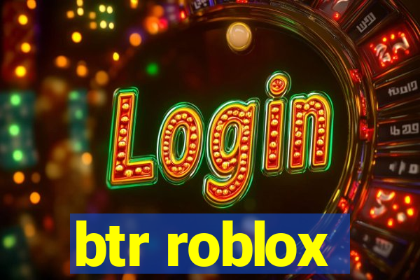 btr roblox