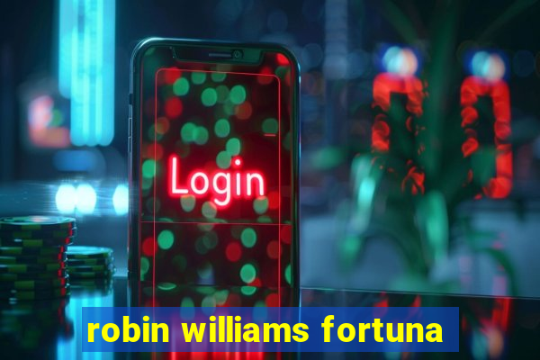 robin williams fortuna