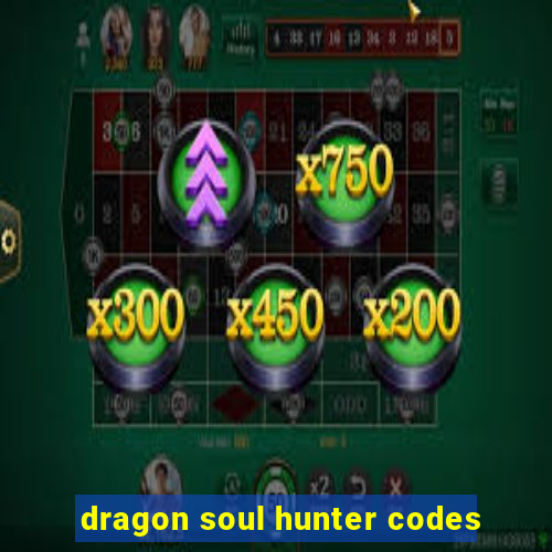 dragon soul hunter codes