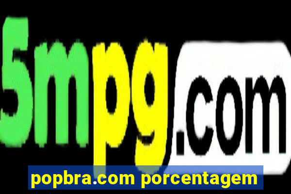 popbra.com porcentagem