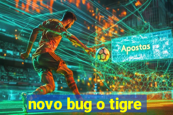 novo bug o tigre