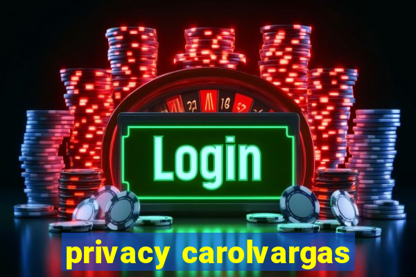 privacy carolvargas