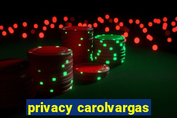 privacy carolvargas