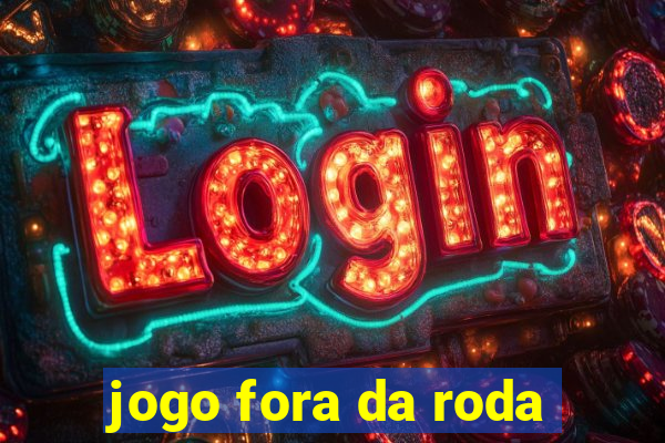 jogo fora da roda