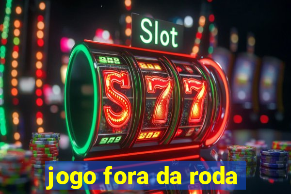 jogo fora da roda