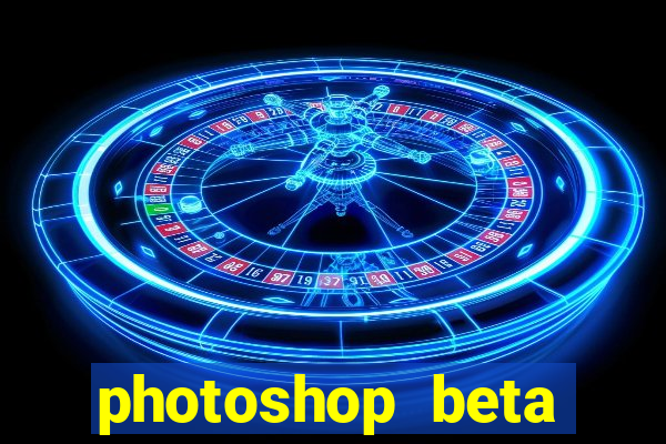 photoshop beta download crackeado