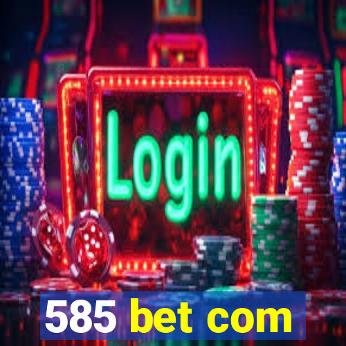 585 bet com